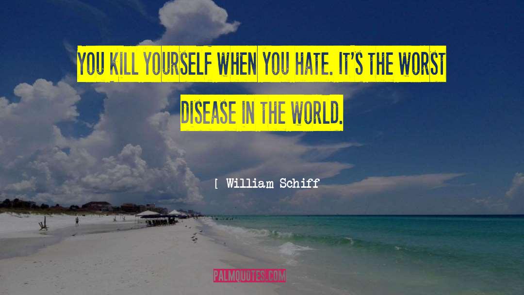 William Schiff Quotes: You kill yourself when you
