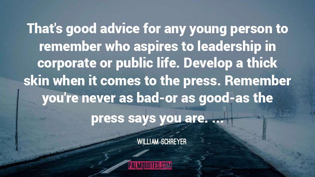 William Schreyer Quotes: That's good advice for any