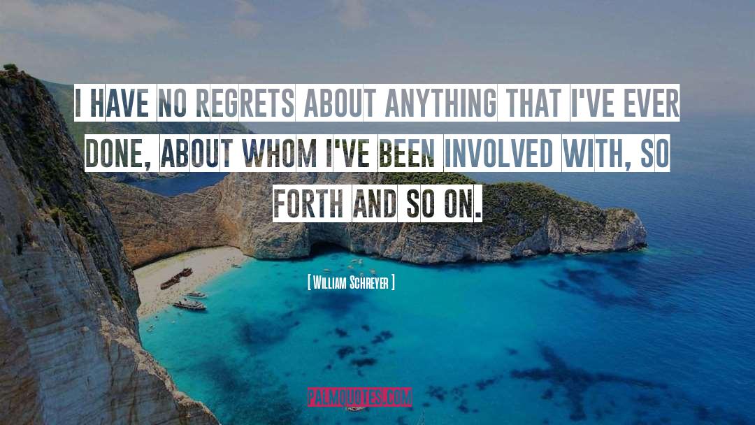 William Schreyer Quotes: I have no regrets about