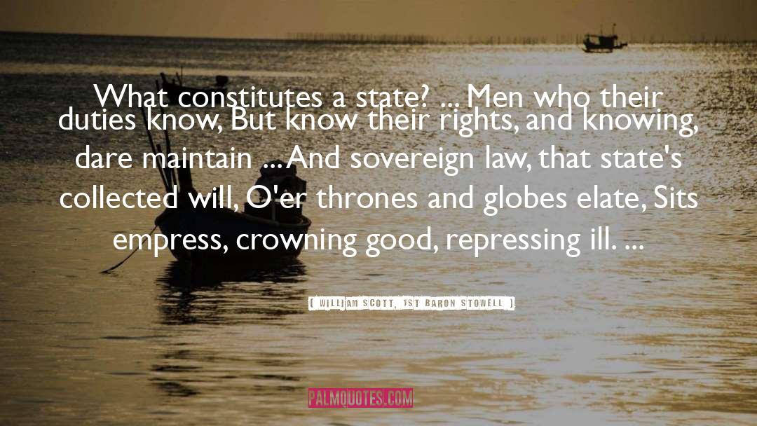 William Scott, 1st Baron Stowell Quotes: What constitutes a state? ...