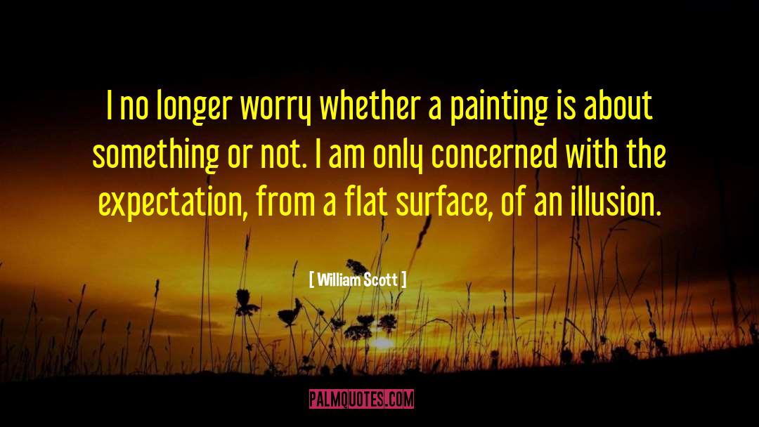 William Scott Quotes: I no longer worry whether