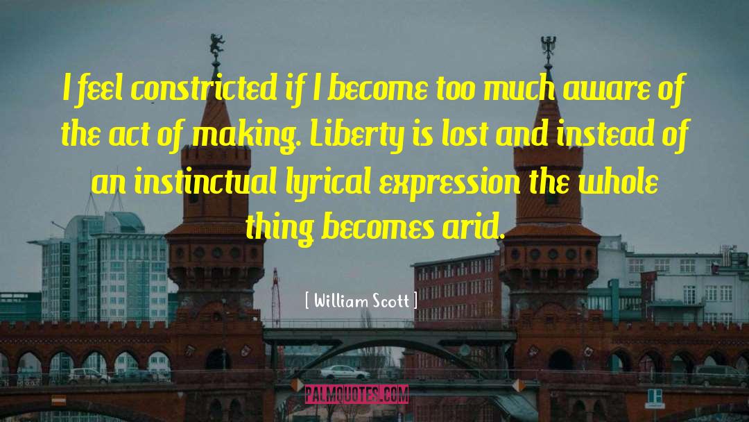 William Scott Quotes: I feel constricted if I