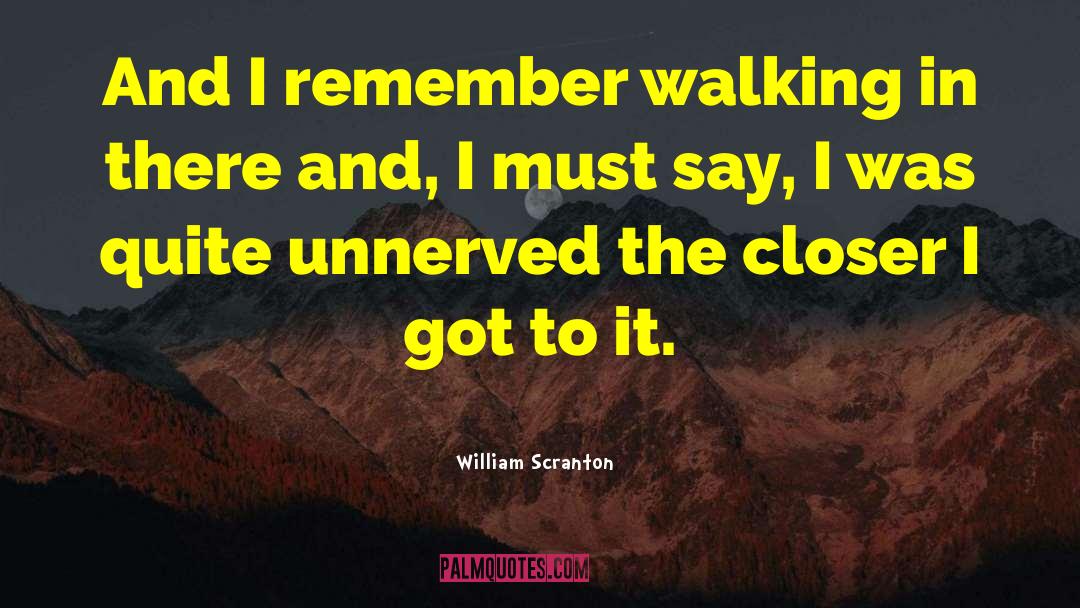 William Scranton Quotes: And I remember walking in