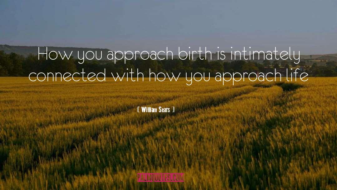 William Sears Quotes: How you approach birth is