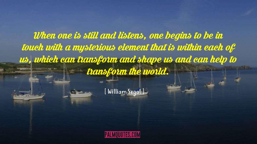 William Segal Quotes: When one is still and