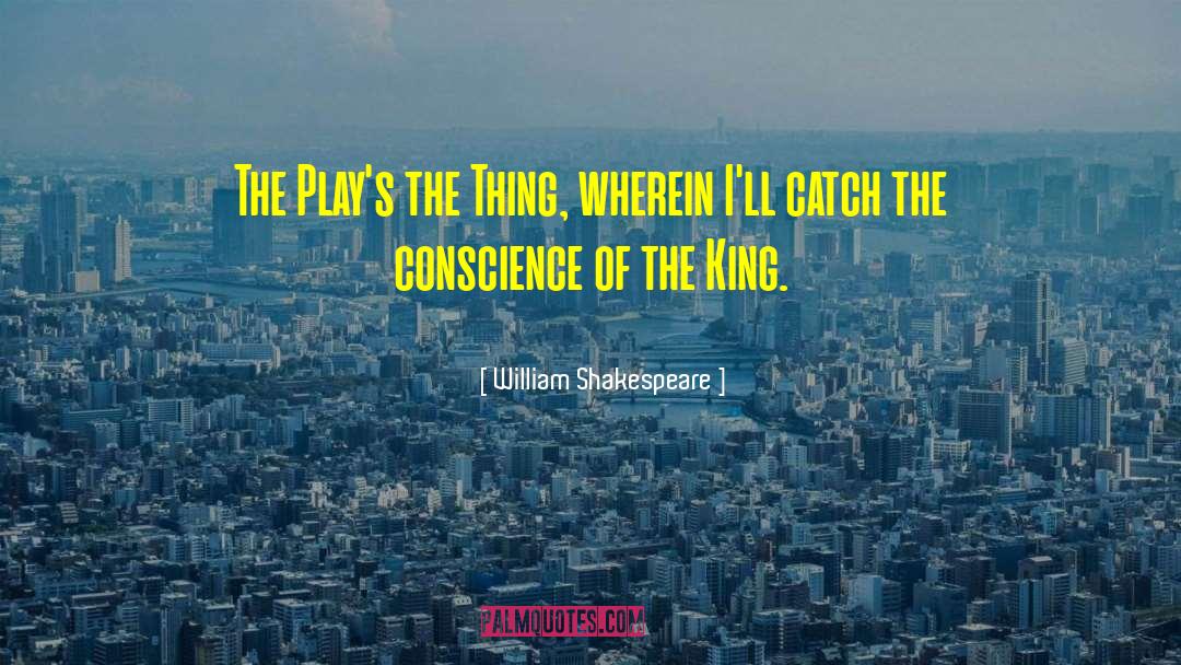 William Shakespeare Quotes: The Play's the Thing, wherein