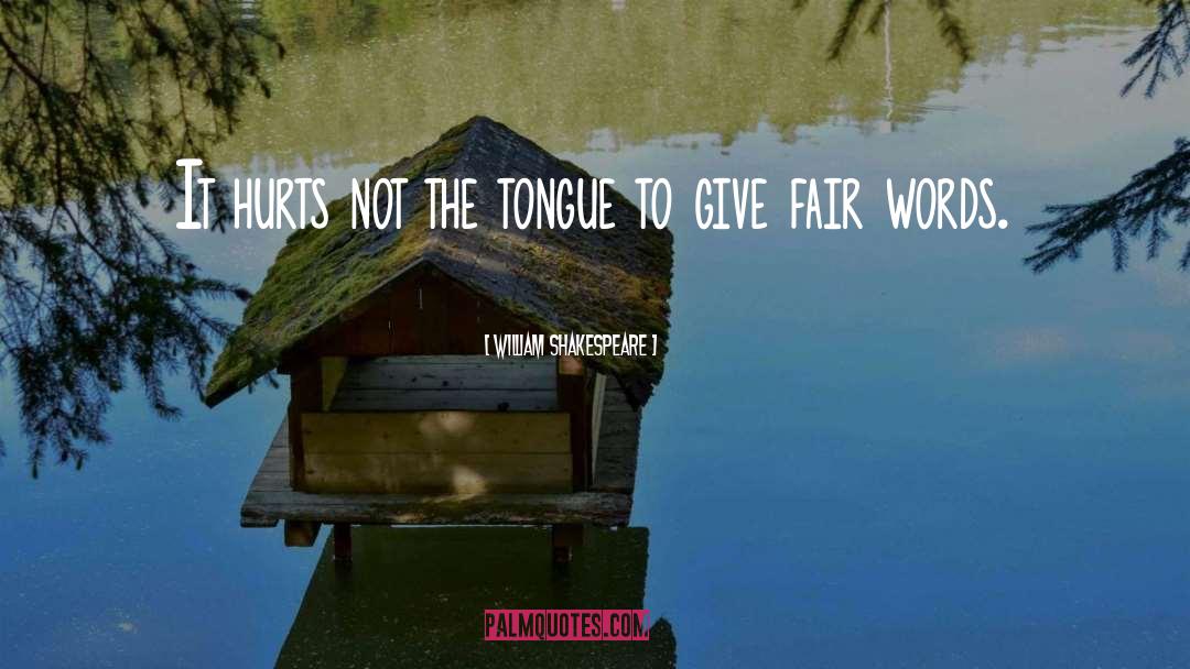 William Shakespeare Quotes: It hurts not the tongue