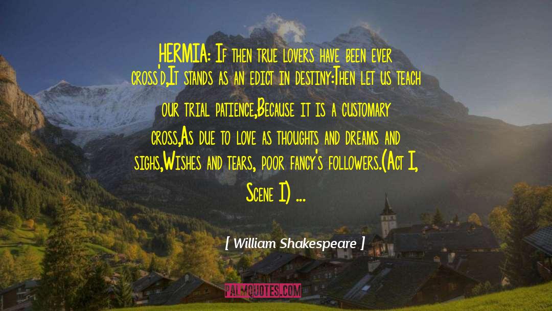 William Shakespeare Quotes: HERMIA: <br />If then true