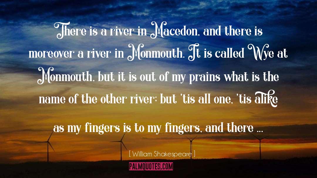 William Shakespeare Quotes: There is a river in