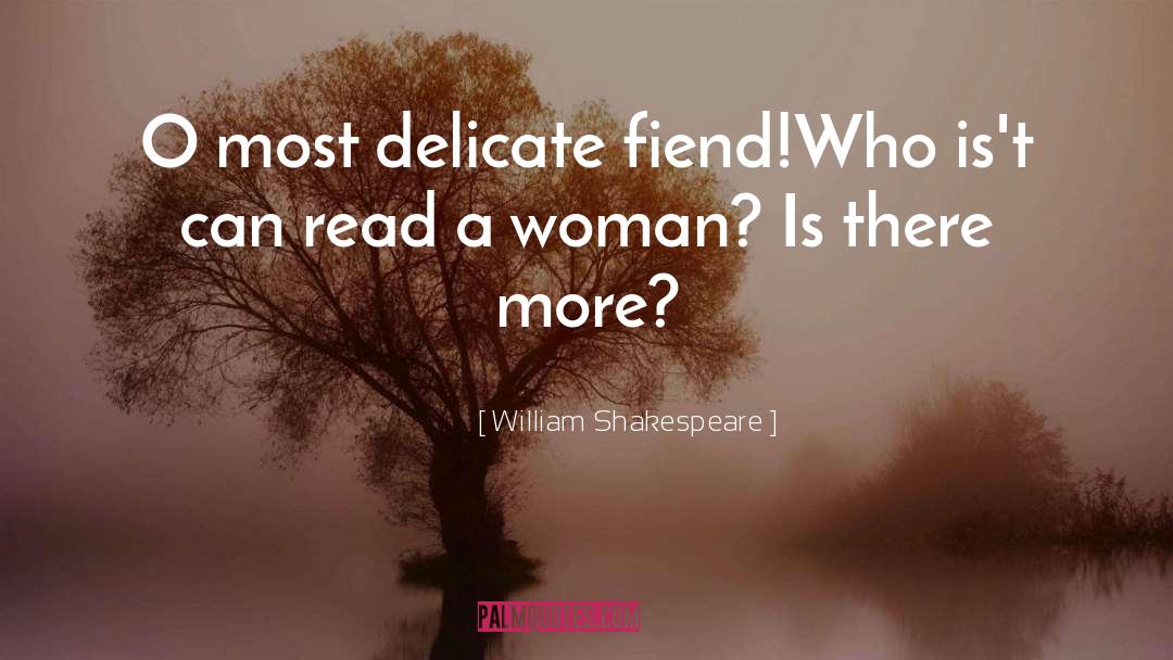 William Shakespeare Quotes: O most delicate fiend!<br>Who is't