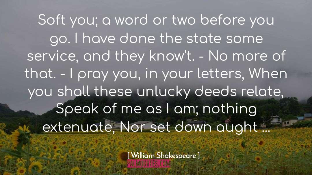 William Shakespeare Quotes: Soft you; a word or