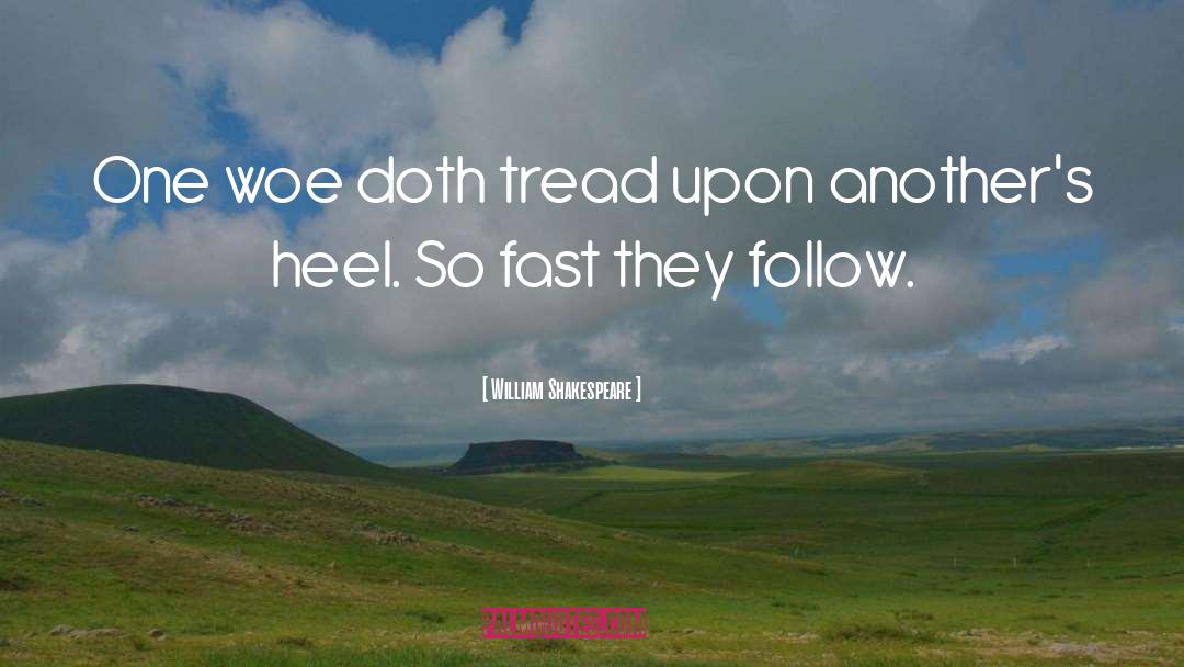 William Shakespeare Quotes: One woe doth tread upon