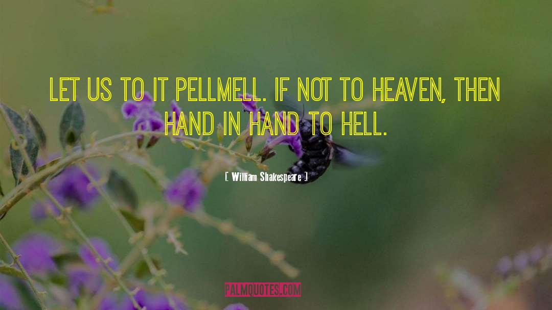 William Shakespeare Quotes: Let us to it pellmell.