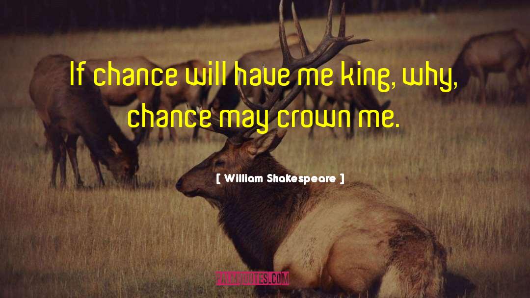 William Shakespeare Quotes: If chance will have me