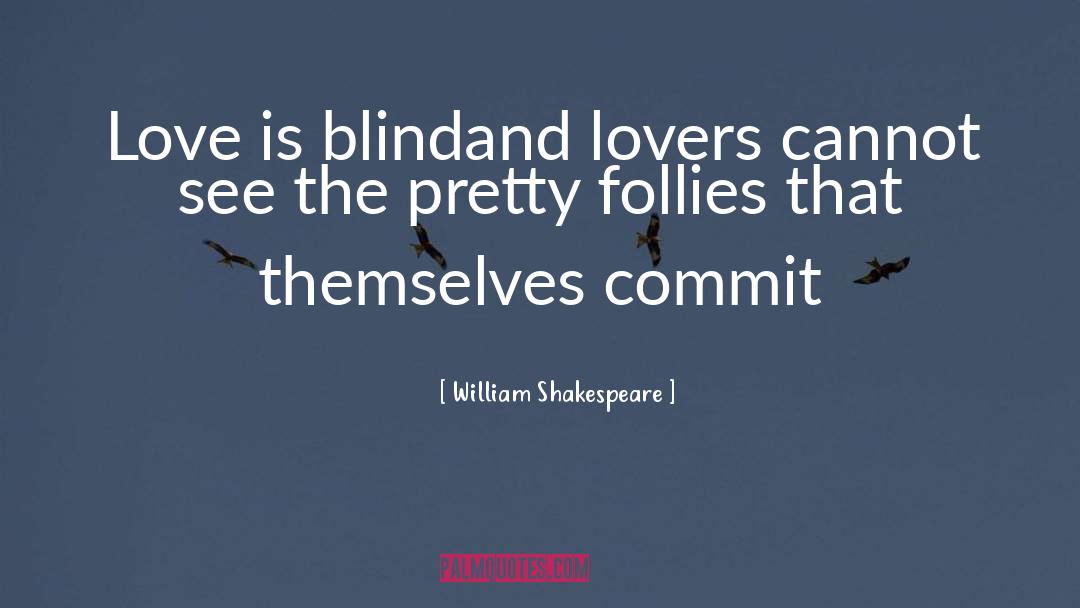 William Shakespeare Quotes: Love is blind<br>and lovers cannot