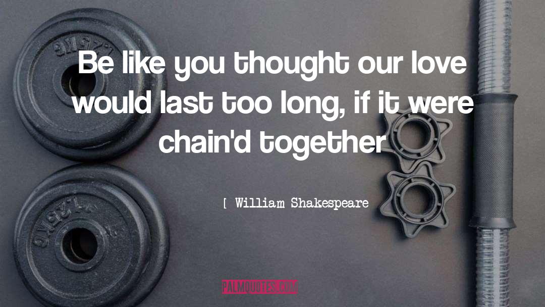 William Shakespeare Quotes: Be like you thought our