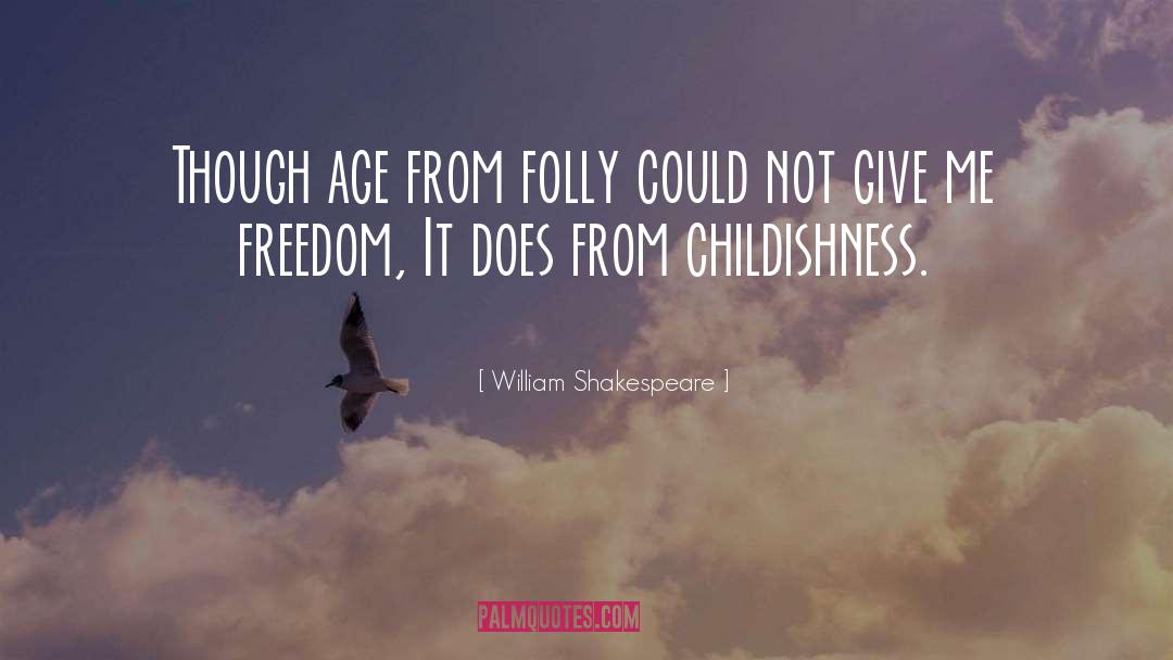 William Shakespeare Quotes: Though age from folly could