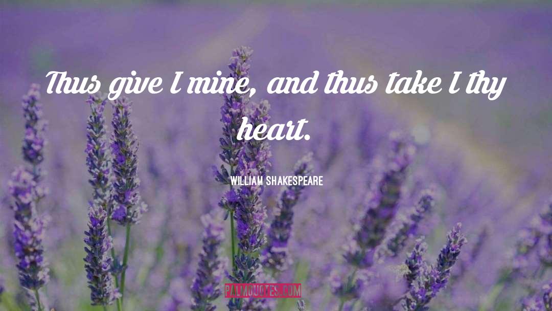 William Shakespeare Quotes: Thus give I mine, and