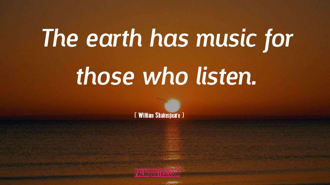 William Shakespeare Quotes: The earth has music for