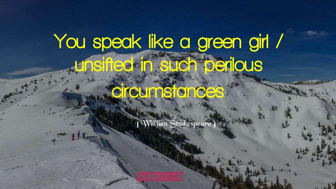 William Shakespeare Quotes: You speak like a green