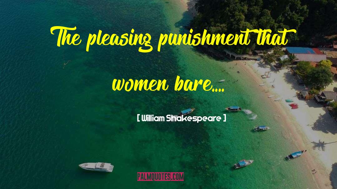 William Shakespeare Quotes: The pleasing punishment that women