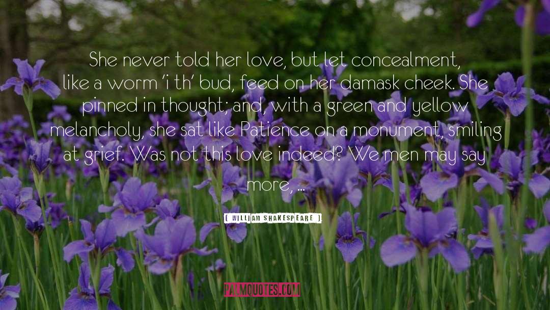 William Shakespeare Quotes: She never told her love,