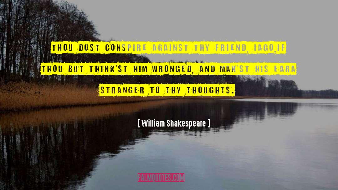 William Shakespeare Quotes: Thou dost conspire against thy