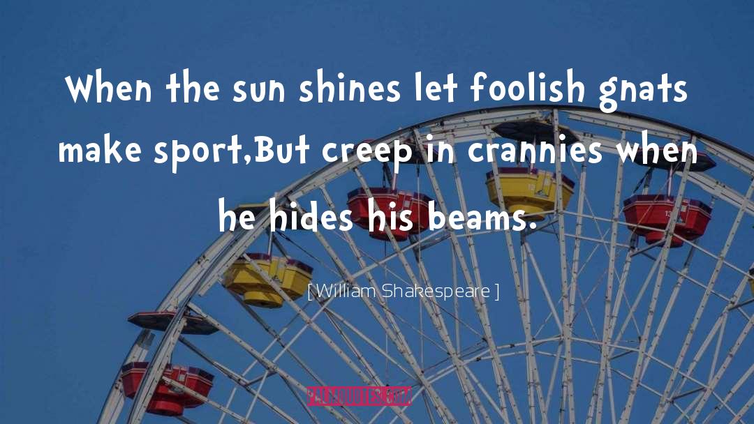 William Shakespeare Quotes: When the sun shines let