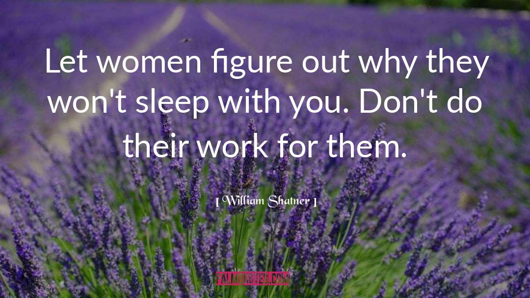 William Shatner Quotes: Let women figure out why