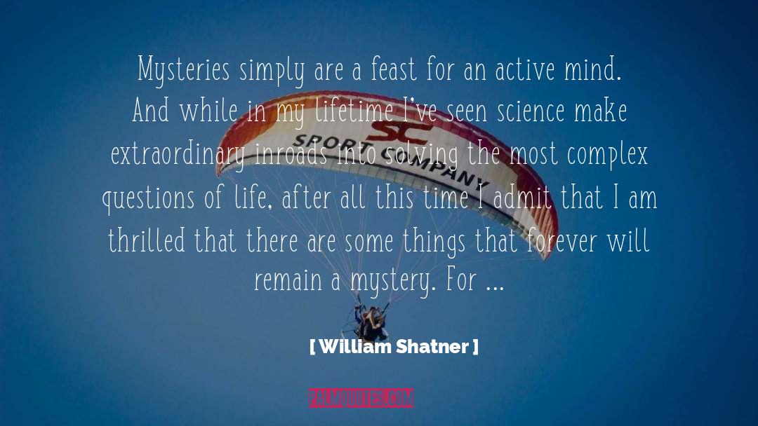 William Shatner Quotes: Mysteries simply are a feast
