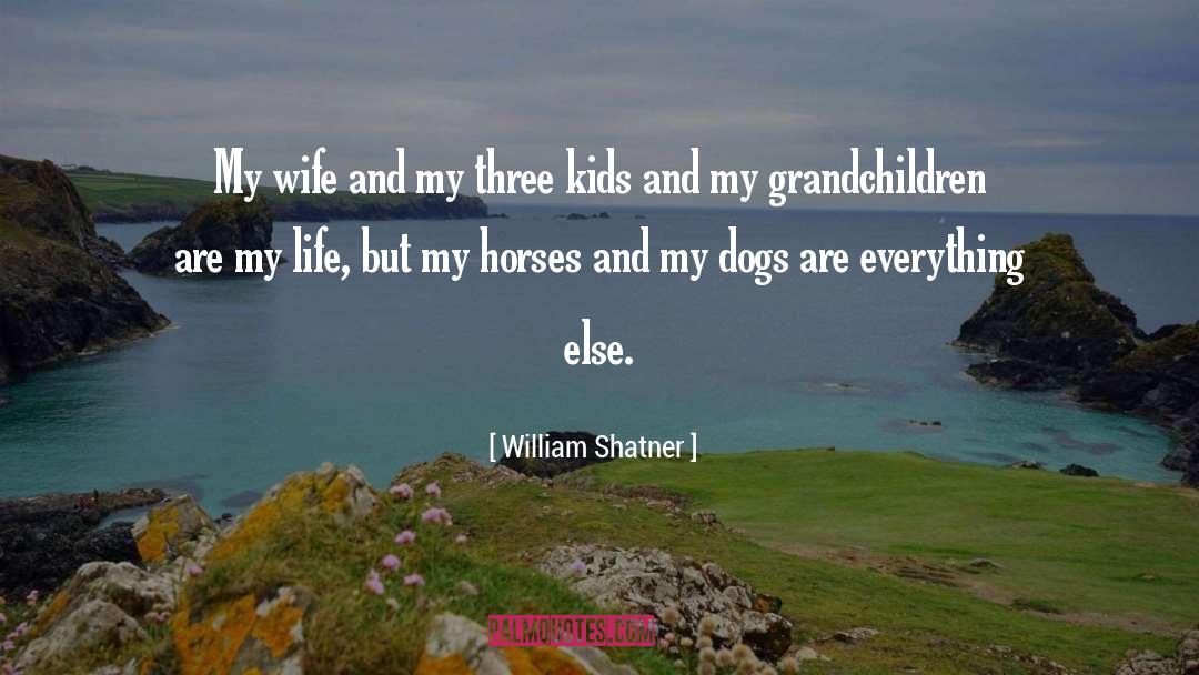 William Shatner Quotes: My wife and my three