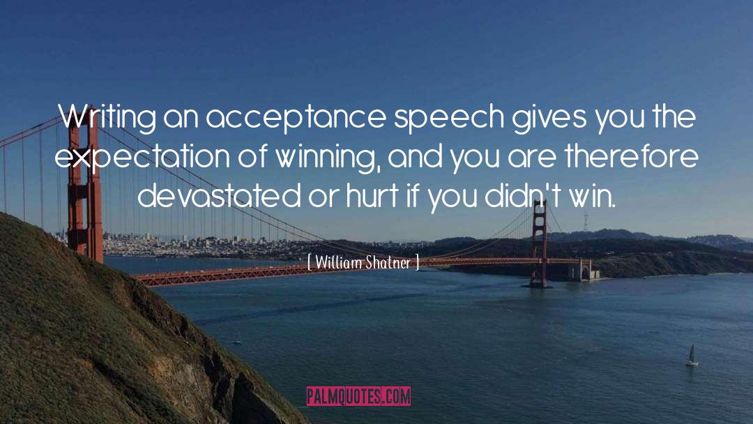 William Shatner Quotes: Writing an acceptance speech gives