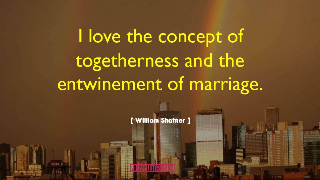 William Shatner Quotes: I love the concept of