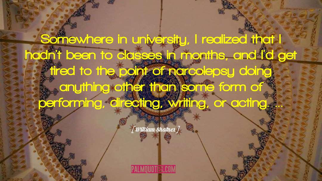 William Shatner Quotes: Somewhere in university, I realized