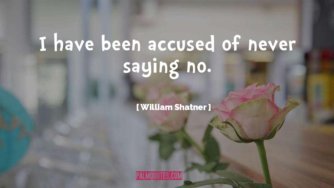 William Shatner Quotes: I have been accused of