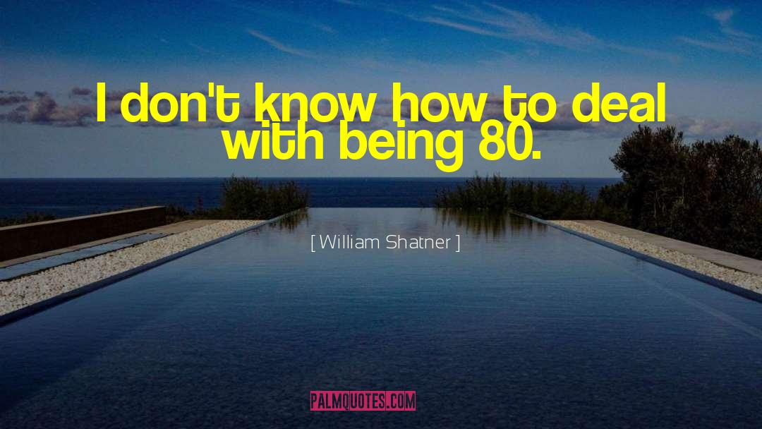 William Shatner Quotes: I don't know how to