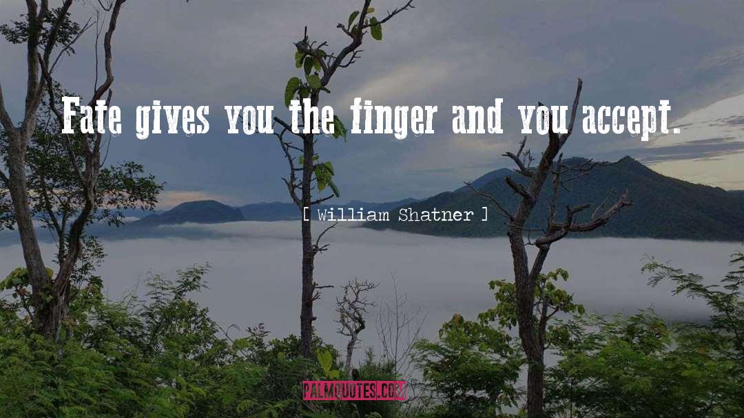 William Shatner Quotes: Fate gives you the finger