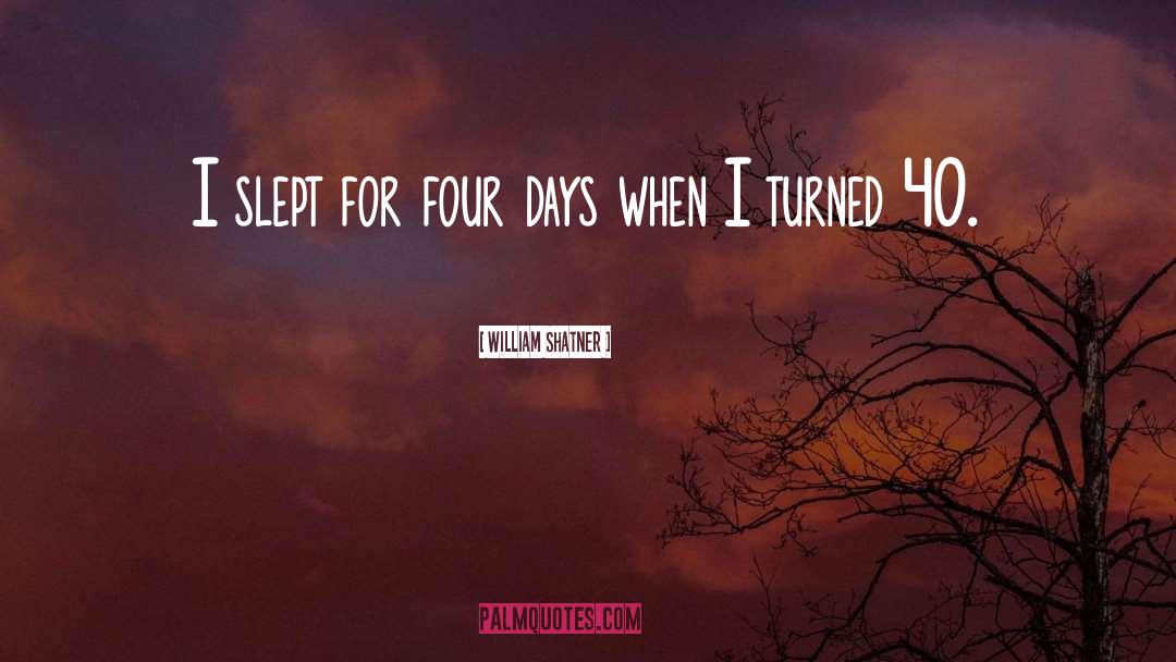 William Shatner Quotes: I slept for four days