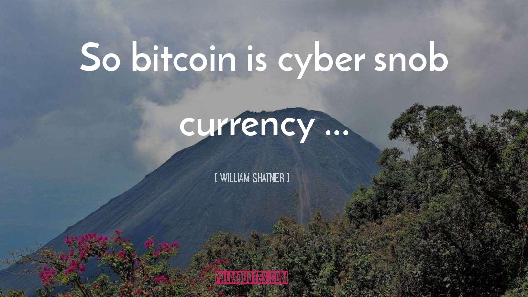 William Shatner Quotes: So bitcoin is cyber snob