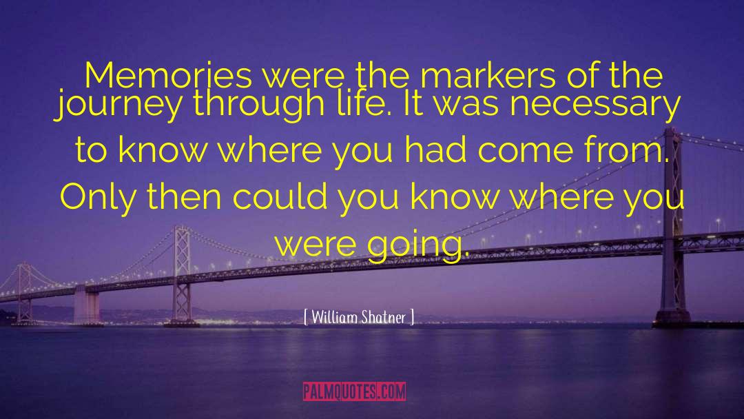 William Shatner Quotes: Memories were the markers of