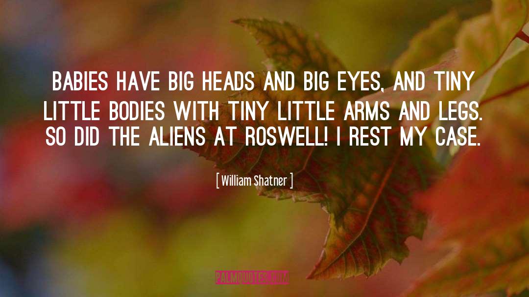 William Shatner Quotes: Babies have big heads and