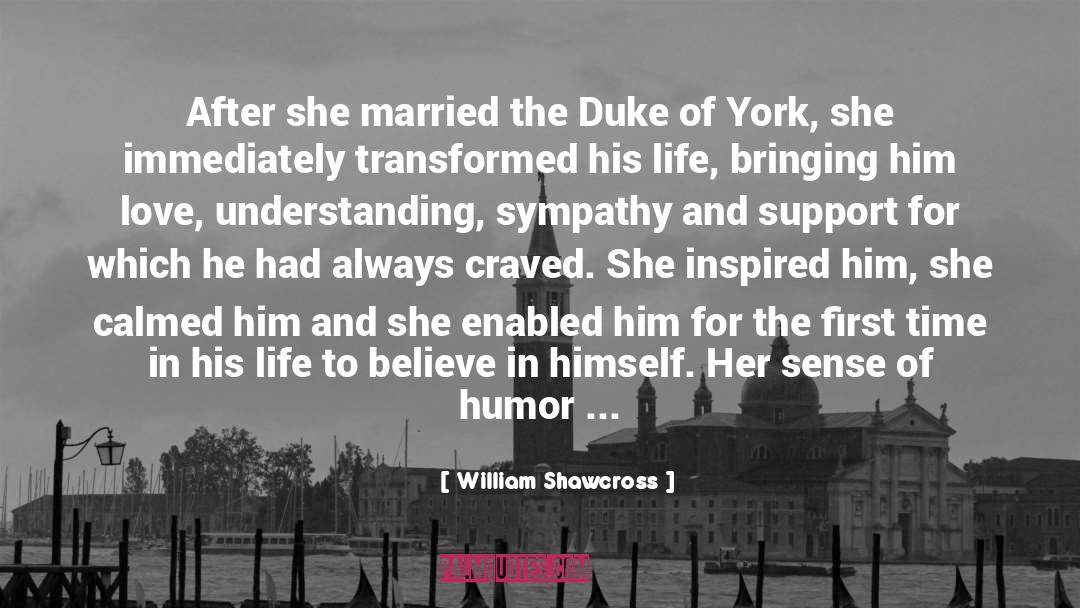 William Shawcross Quotes: After she married the Duke