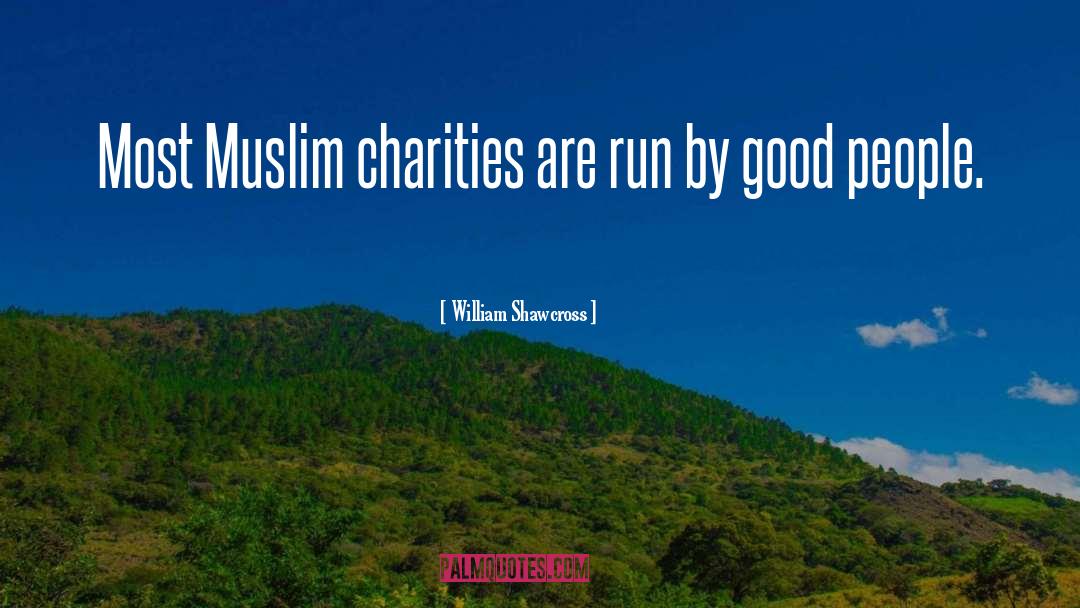 William Shawcross Quotes: Most Muslim charities are run