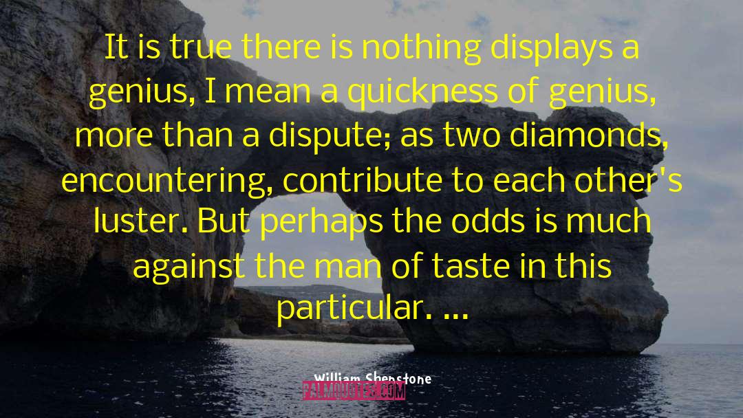 William Shenstone Quotes: It is true there is