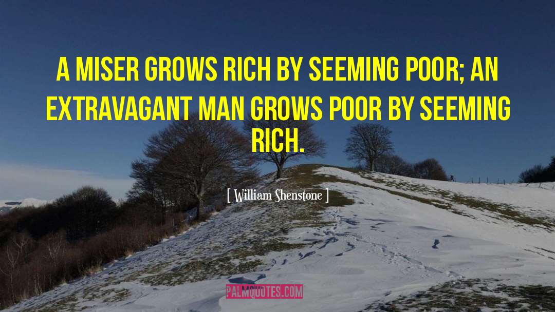 William Shenstone Quotes: A miser grows rich by