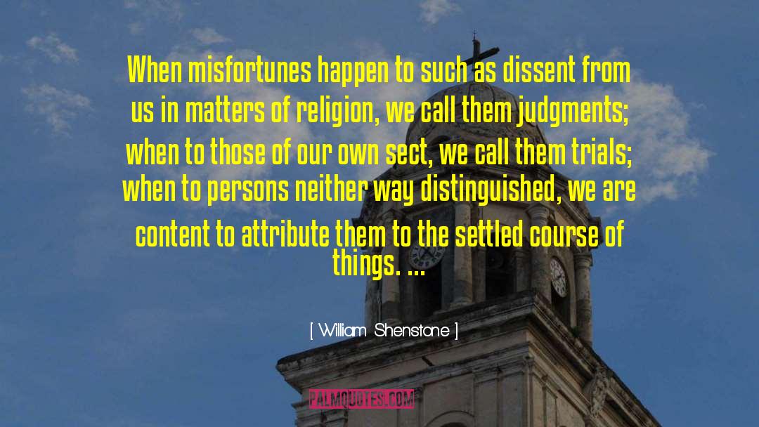 William Shenstone Quotes: When misfortunes happen to such