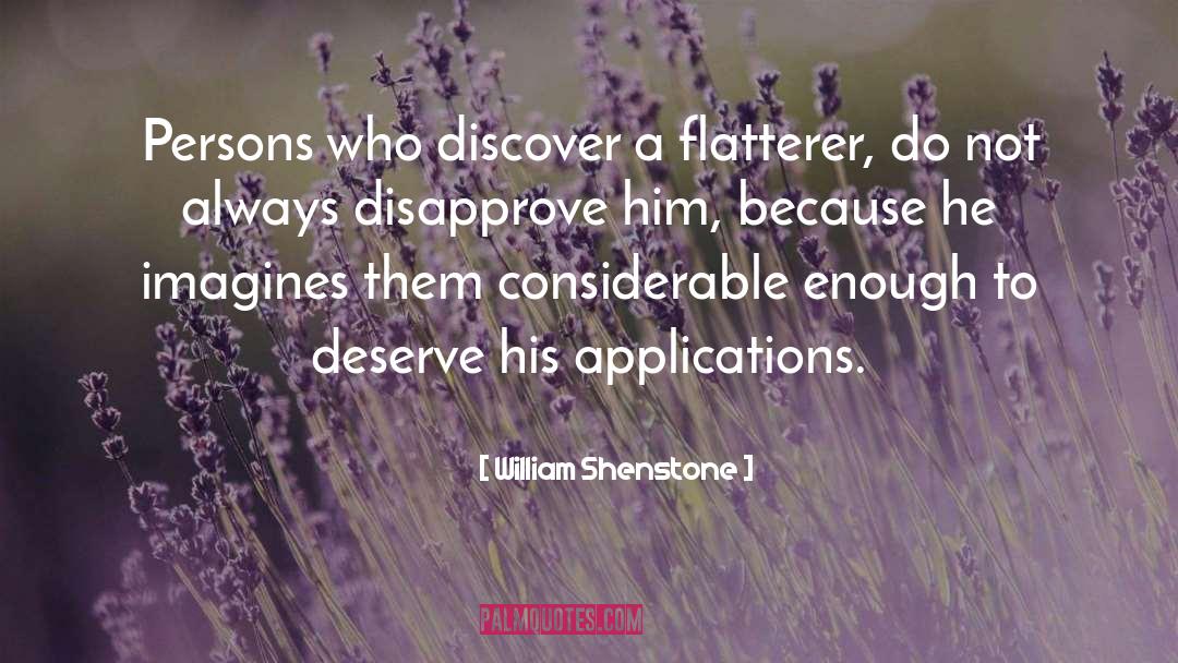 William Shenstone Quotes: Persons who discover a flatterer,