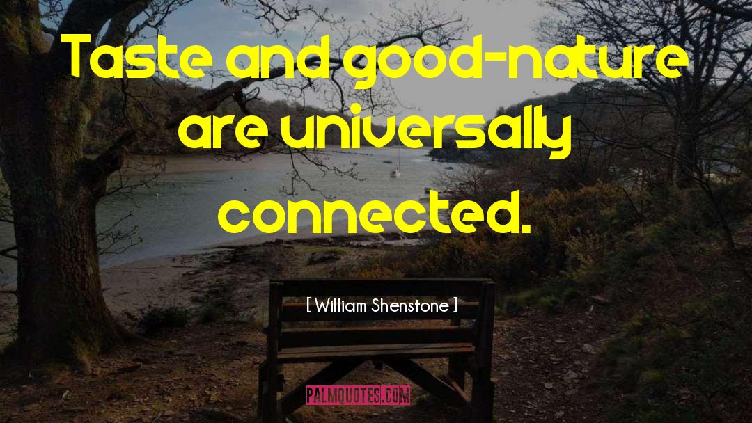 William Shenstone Quotes: Taste and good-nature are universally