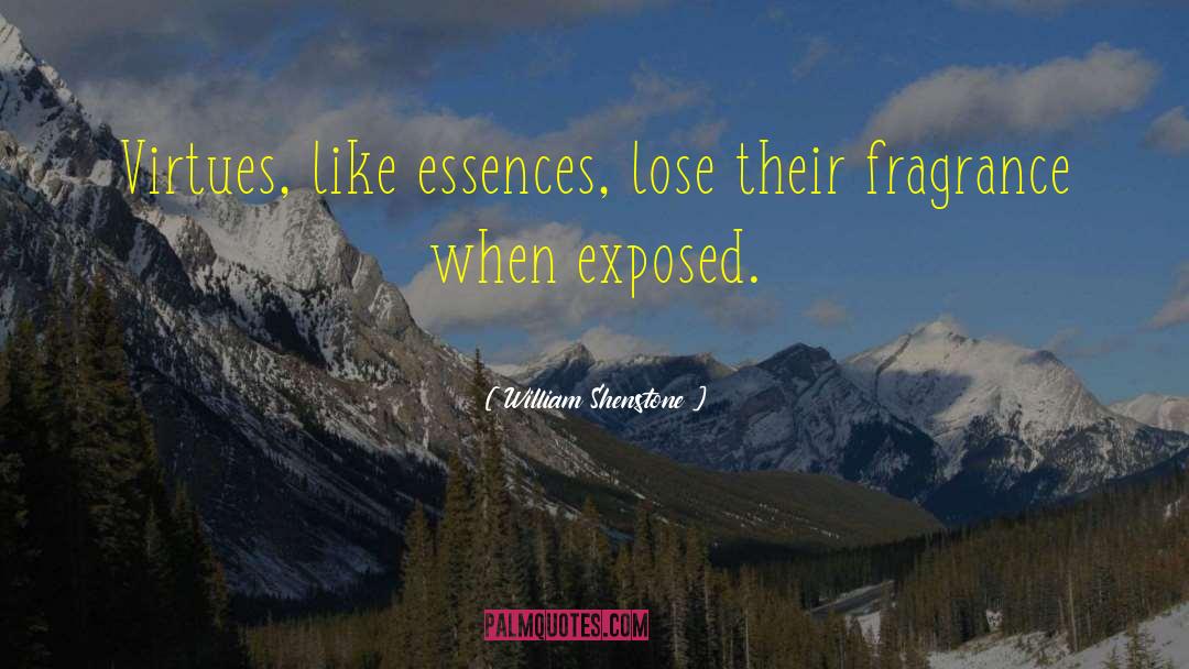 William Shenstone Quotes: Virtues, like essences, lose their