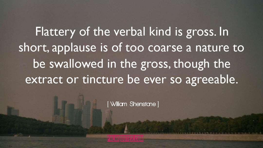 William Shenstone Quotes: Flattery of the verbal kind